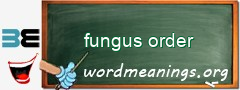 WordMeaning blackboard for fungus order